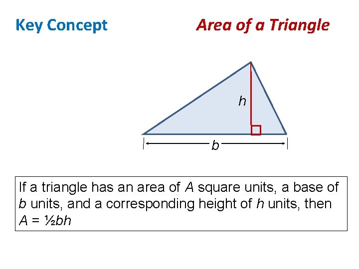 Key Concept Area of a Triangle h b If a triangle has an area