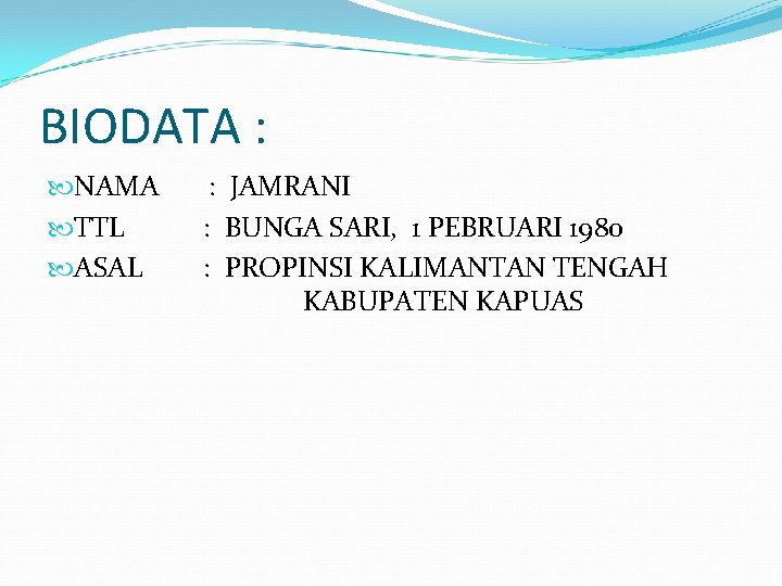 BIODATA : NAMA TTL ASAL : JAMRANI : BUNGA SARI, 1 PEBRUARI 1980 :