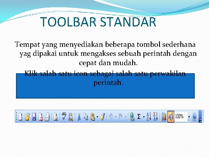 TOOLBAR STANDAR Tempat yang menyediakan beberapa tombol sederhana yag dipakai untuk mengakses sebuah perintah