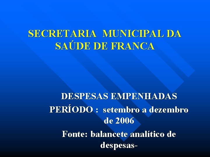 SECRETARIA MUNICIPAL DA SAÚDE DE FRANCA DESPESAS EMPENHADAS PERÍODO : setembro a dezembro de