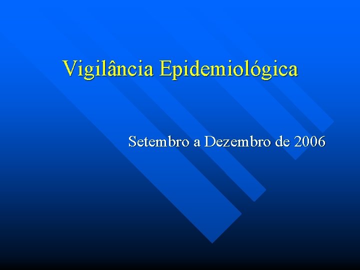 Vigilância Epidemiológica Setembro a Dezembro de 2006 