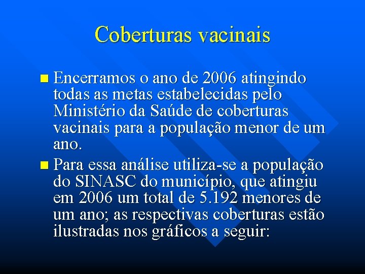 Coberturas vacinais n Encerramos o ano de 2006 atingindo todas as metas estabelecidas pelo
