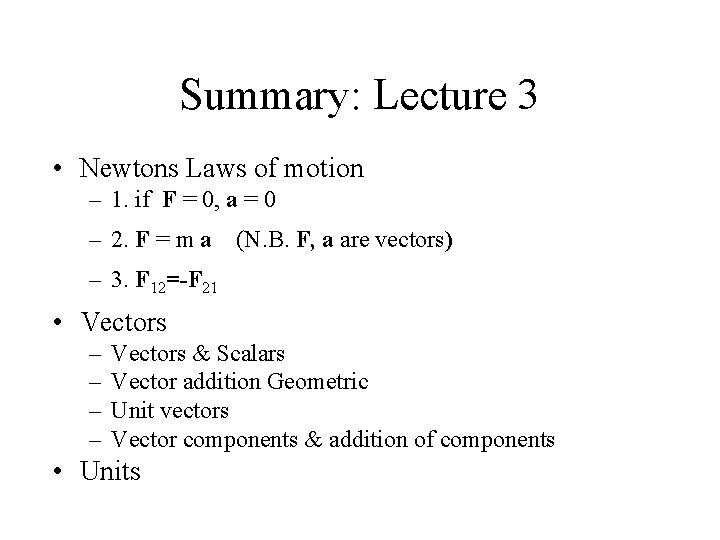 Summary: Lecture 3 • Newtons Laws of motion – 1. if F = 0,