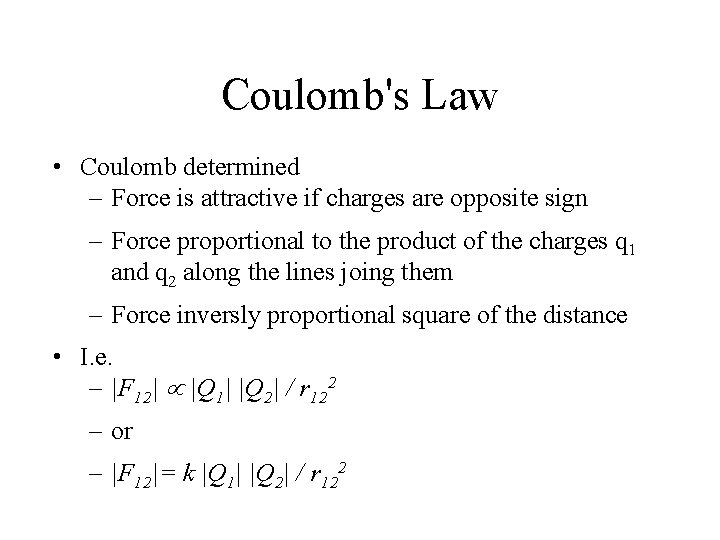 Coulomb's Law • Coulomb determined – Force is attractive if charges are opposite sign