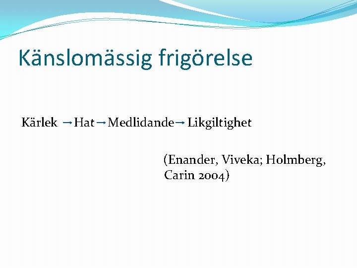 Känslomässig frigörelse Kärlek Hat Medlidande Likgiltighet (Enander, Viveka; Holmberg, Carin 2004) 