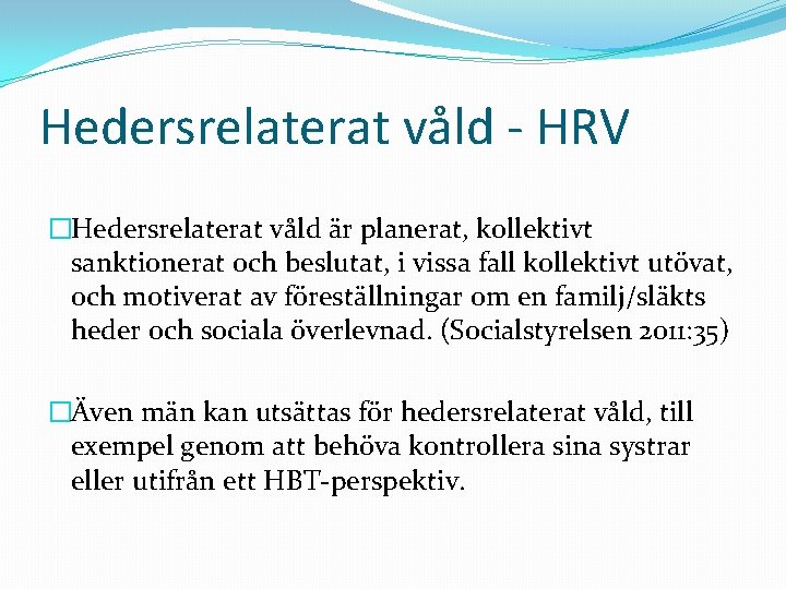 Hedersrelaterat våld - HRV �Hedersrelaterat våld är planerat, kollektivt sanktionerat och beslutat, i vissa