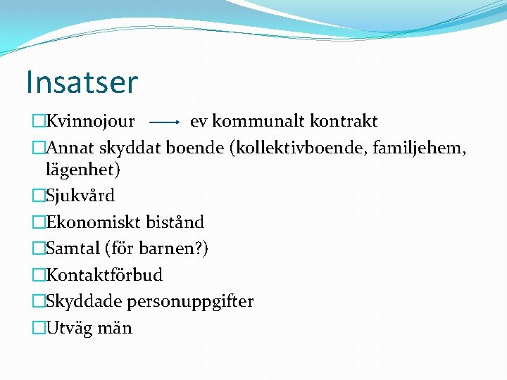 Insatser �Kvinnojour ev kommunalt kontrakt �Annat skyddat boende (kollektivboende, familjehem, lägenhet) �Sjukvård �Ekonomiskt bistånd