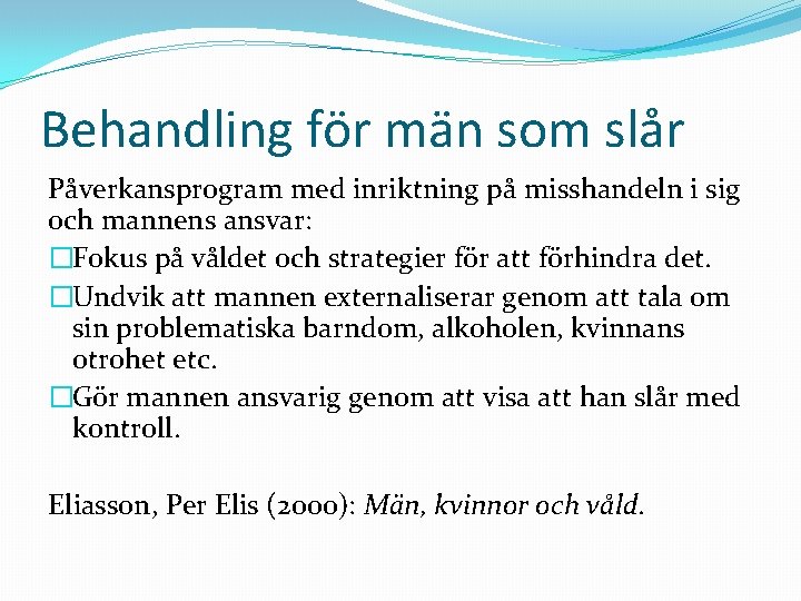 Behandling för män som slår Påverkansprogram med inriktning på misshandeln i sig och mannens