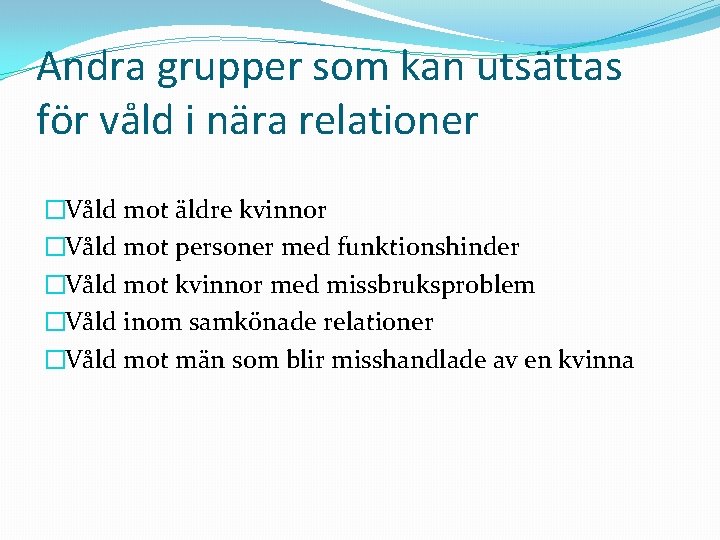 Andra grupper som kan utsättas för våld i nära relationer �Våld mot äldre kvinnor