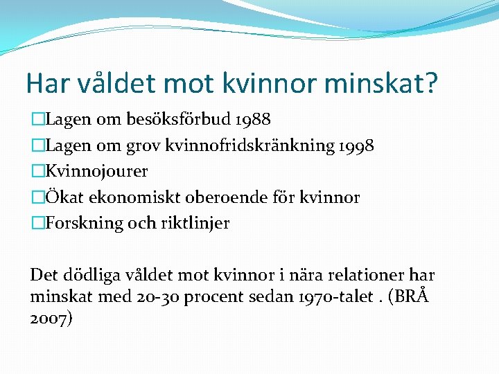 Har våldet mot kvinnor minskat? �Lagen om besöksförbud 1988 �Lagen om grov kvinnofridskränkning 1998