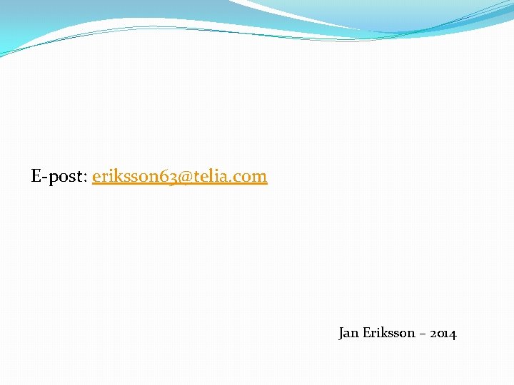 E-post: eriksson 63@telia. com Jan Eriksson – 2014 