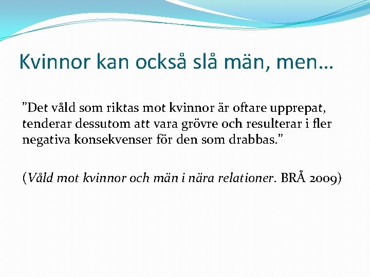 Kvinnor kan också slå män, men… ”Det våld som riktas mot kvinnor är oftare