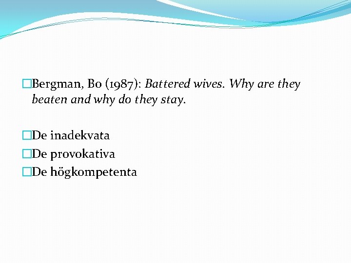 �Bergman, Bo (1987): Battered wives. Why are they beaten and why do they stay.