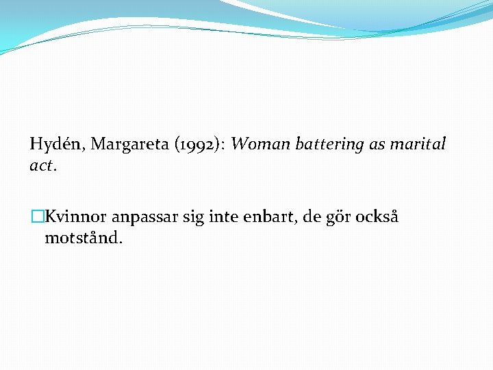 Hydén, Margareta (1992): Woman battering as marital act. �Kvinnor anpassar sig inte enbart, de