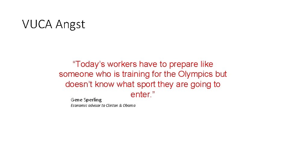 VUCA Angst “Today’s workers have to prepare like someone who is training for the