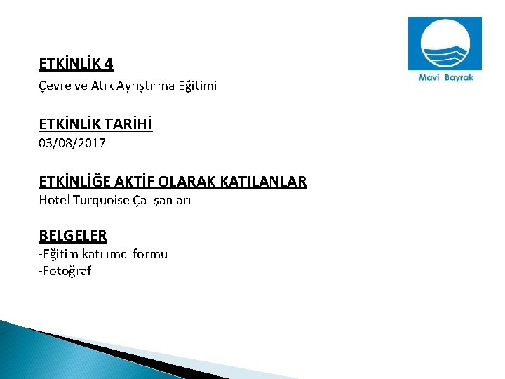 ETKİNLİK 4 Çevre ve Atık Ayrıştırma Eğitimi ETKİNLİK TARİHİ 03/08/2017 ETKİNLİĞE AKTİF OLARAK KATILANLAR