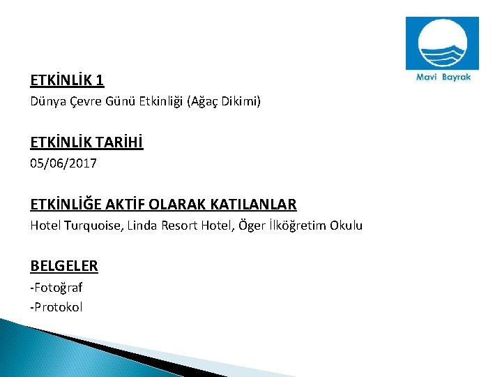 ETKİNLİK 1 Dünya Çevre Günü Etkinliği (Ağaç Dikimi) ETKİNLİK TARİHİ 05/06/2017 ETKİNLİĞE AKTİF OLARAK