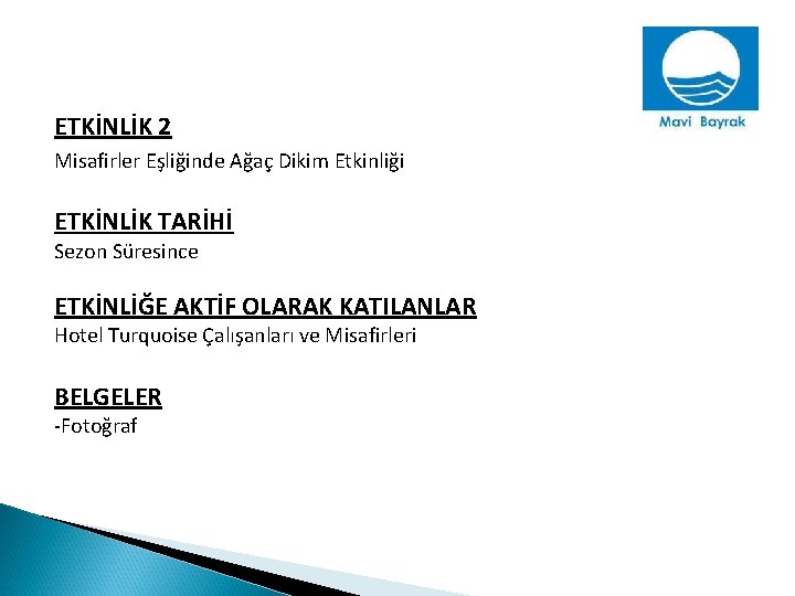 ETKİNLİK 2 Misafirler Eşliğinde Ağaç Dikim Etkinliği ETKİNLİK TARİHİ Sezon Süresince ETKİNLİĞE AKTİF OLARAK