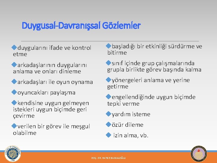 Duygusal-Davranışsal Gözlemler uduygularını ifade ve kontrol etme ubaşladığı bir etkinliği sürdürme ve bitirme uarkadaşlarının