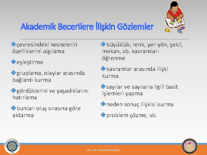 Akademik Becerilere İlişkin Gözlemler uçevresindeki nesnelerin özelliklerini algılama ubüyüklük, renk, yer-yön, şekil, mekan, vb.