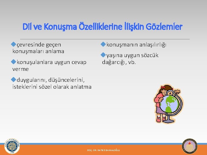 Dil ve Konuşma Özelliklerine İlişkin Gözlemler uçevresinde geçen konuşmaları anlama ukonuşmanın anlaşılırlığı uyaşına uygun