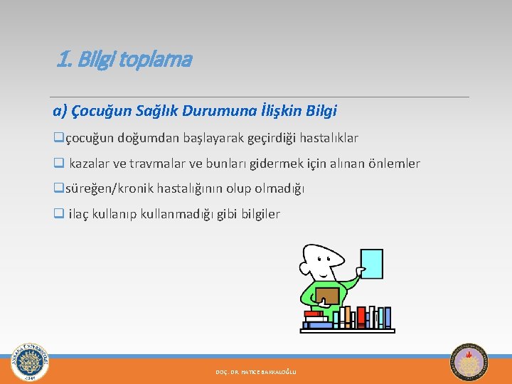 1. Bilgi toplama a) Çocuğun Sağlık Durumuna İlişkin Bilgi qçocuğun doğumdan başlayarak geçirdiği hastalıklar