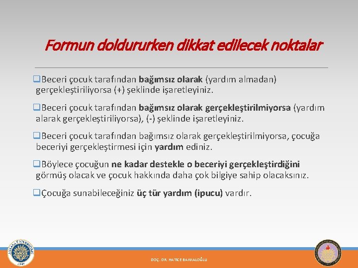 Formun doldururken dikkat edilecek noktalar q. Beceri çocuk tarafından bağımsız olarak (yardım almadan) gerçekleştiriliyorsa