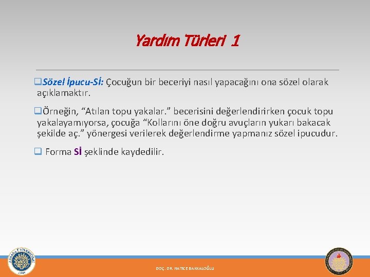 Yardım Türleri 1 q. Sözel İpucu-Sİ: Çocuğun bir beceriyi nasıl yapacağını ona sözel olarak