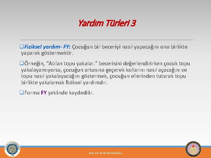 Yardım Türleri 3 q. Fiziksel yardım- FY: Çocuğun bir beceriyi nasıl yapacağını ona birlikte