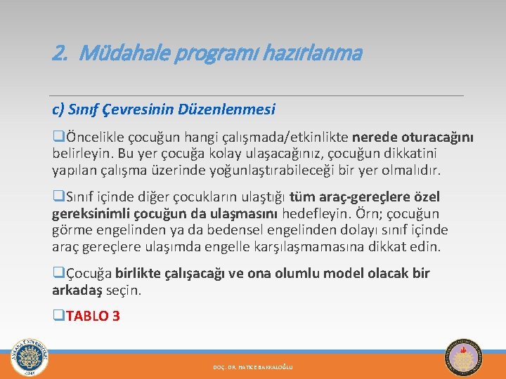 2. Müdahale programı hazırlanma c) Sınıf Çevresinin Düzenlenmesi qÖncelikle çocuğun hangi çalışmada/etkinlikte nerede oturacağını