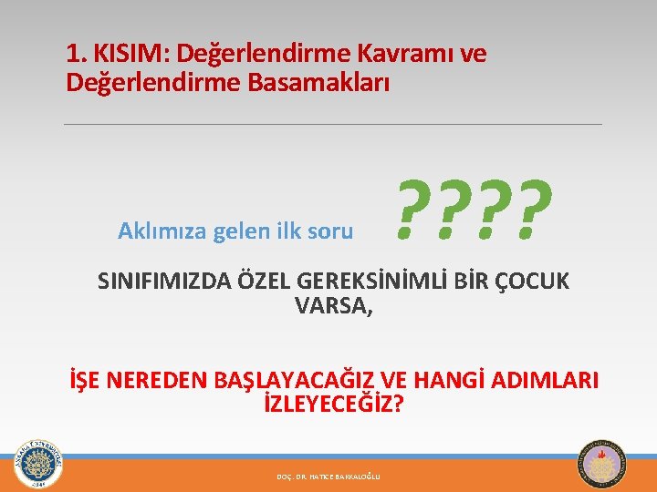 1. KISIM: Değerlendirme Kavramı ve Değerlendirme Basamakları Aklımıza gelen ilk soru ? ? SINIFIMIZDA