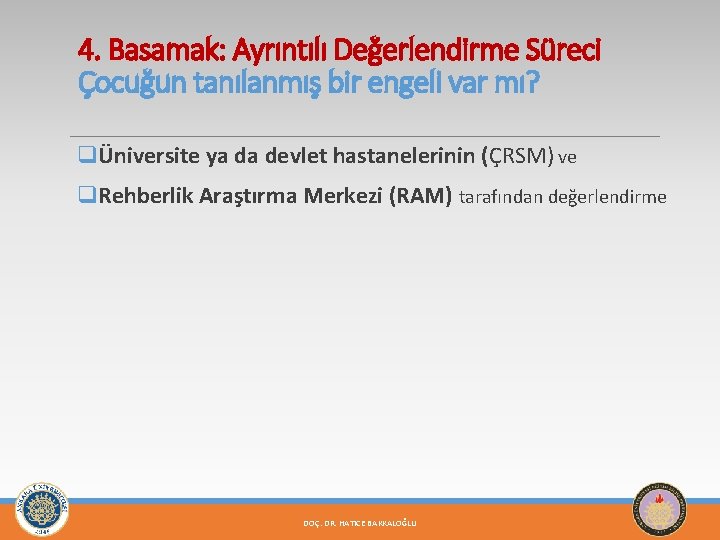 4. Basamak: Ayrıntılı Değerlendirme Süreci Çocuğun tanılanmış bir engeli var mı? qÜniversite ya da