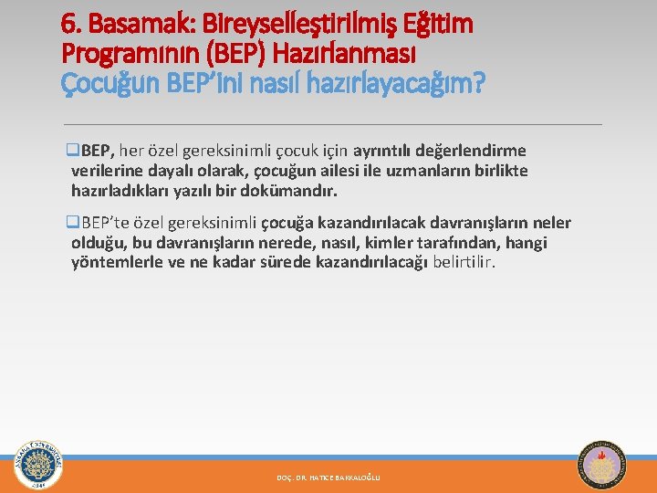 6. Basamak: Bireyselleştirilmiş Eğitim Programının (BEP) Hazırlanması Çocuğun BEP’ini nasıl hazırlayacağım? q. BEP, her