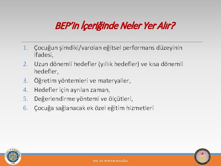 BEP’in İçeriğinde Neler Yer Alır? 1. Çocuğun şimdiki/varolan eğitsel performans düzeyinin ifadesi, 2. Uzun