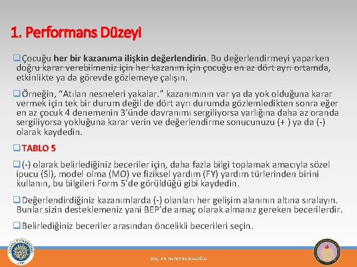 1. Performans Düzeyi qÇocuğu her bir kazanıma ilişkin değerlendirin. Bu değerlendirmeyi yaparken doğru karar