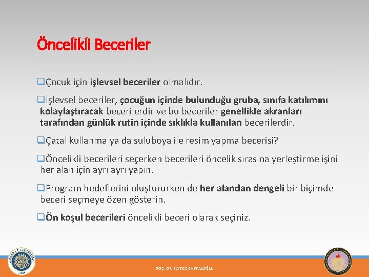 Öncelikli Beceriler qÇocuk için işlevsel beceriler olmalıdır. qİşlevsel beceriler, çocuğun içinde bulunduğu gruba, sınıfa