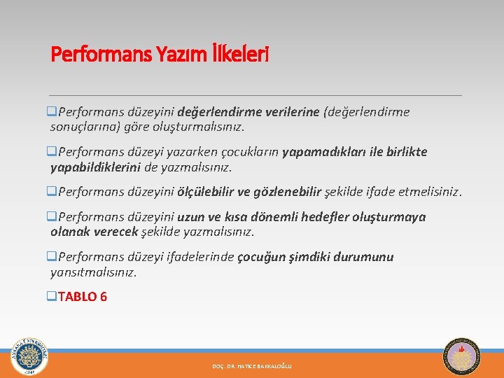 Performans Yazım İlkeleri q. Performans düzeyini değerlendirme verilerine (değerlendirme sonuçlarına) göre oluşturmalısınız. q. Performans