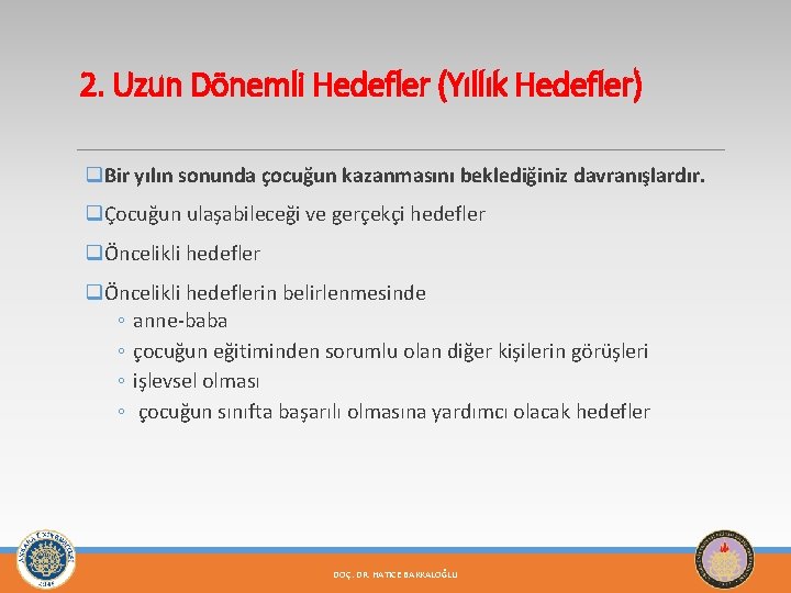 2. Uzun Dönemli Hedefler (Yıllık Hedefler) q. Bir yılın sonunda çocuğun kazanmasını beklediğiniz davranışlardır.