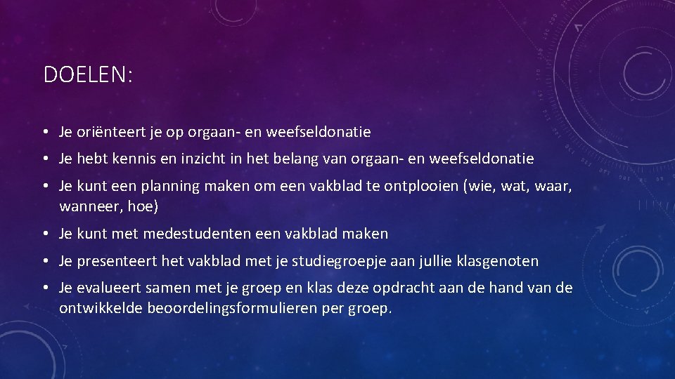 DOELEN: • Je oriënteert je op orgaan- en weefseldonatie • Je hebt kennis en