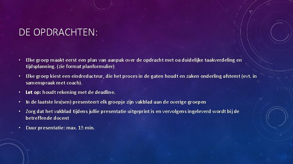 DE OPDRACHTEN: • Elke groep maakt eerst een plan van aanpak over de opdracht