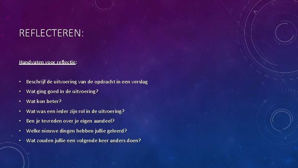 REFLECTEREN: Handvaten voor reflectie: • Beschrijf de uitvoering van de opdracht in een verslag