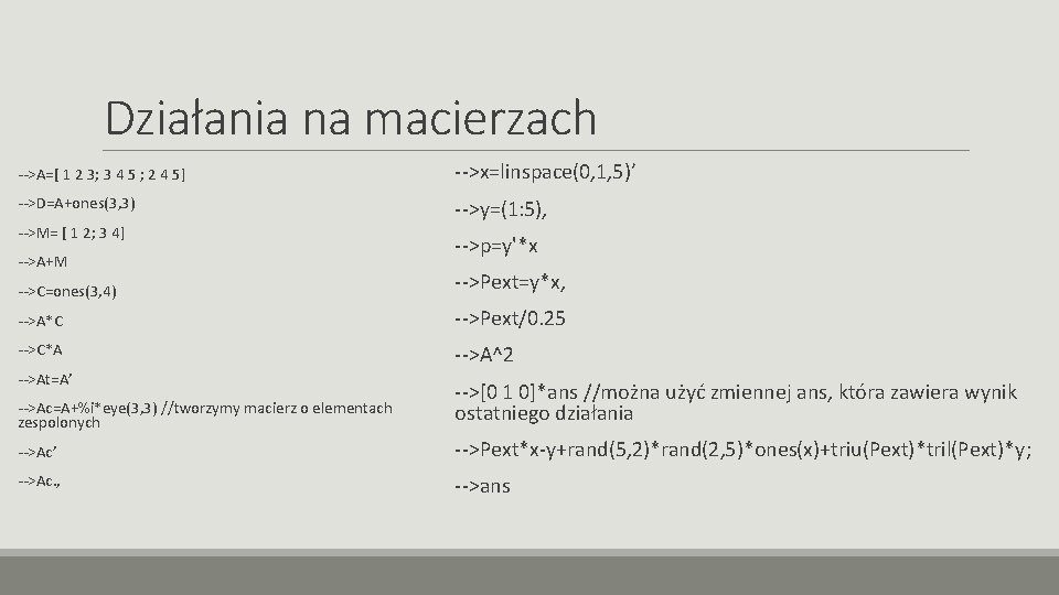 Działania na macierzach -->A=[ 1 2 3; 3 4 5 ; 2 4 5]