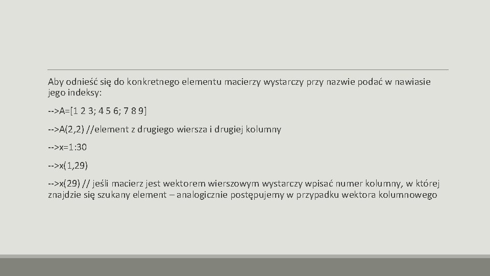 Aby odnieść się do konkretnego elementu macierzy wystarczy przy nazwie podać w nawiasie jego