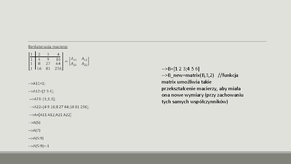 -->B=[1 2 3; 4 5 6] -->B_new=matrix(B, 3, 2) //funkcja matrix umożliwia takie przekształcenie