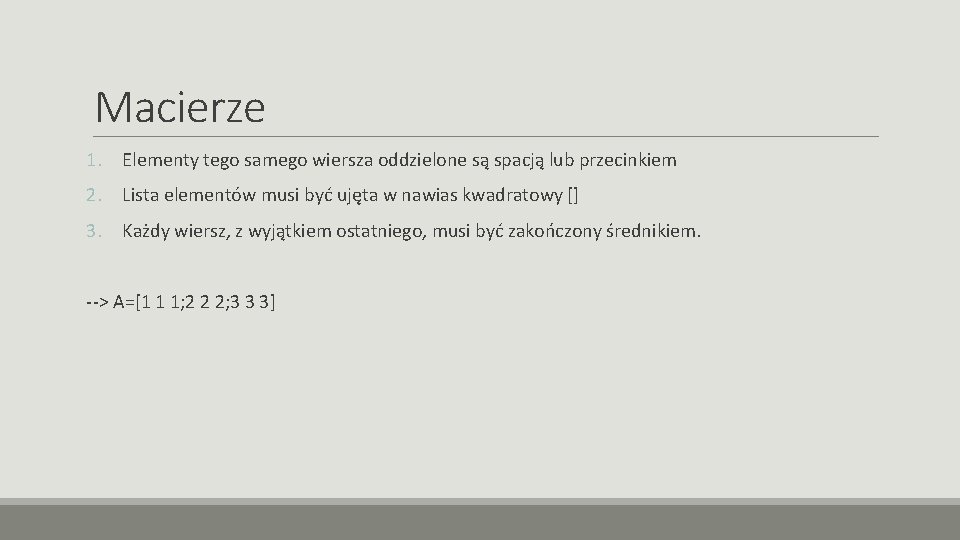 Macierze 1. Elementy tego samego wiersza oddzielone są spacją lub przecinkiem 2. Lista elementów