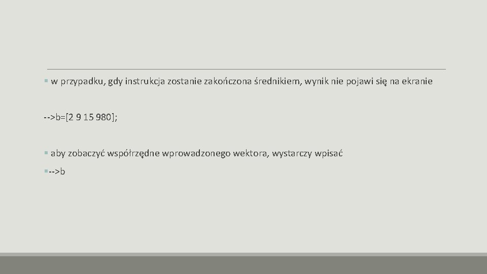 § w przypadku, gdy instrukcja zostanie zakończona średnikiem, wynik nie pojawi się na ekranie