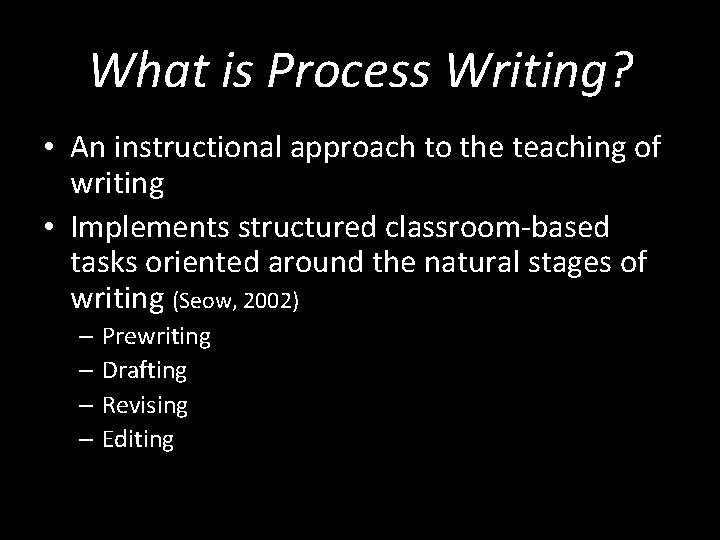 What is Process Writing? • An instructional approach to the teaching of writing •