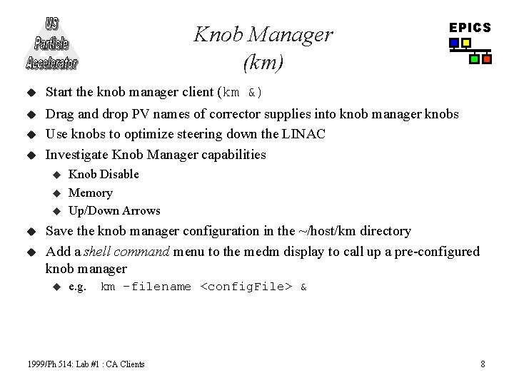 Knob Manager (km) EPICS u Start the knob manager client (km &) u Drag
