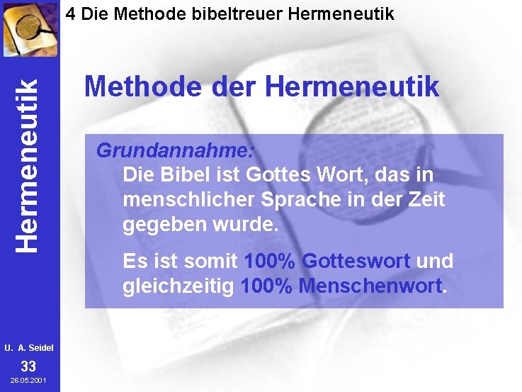 Hermeneutik 4 Die Methode bibeltreuer Hermeneutik U. A. Seidel 33 26. 05. 2001 Methode