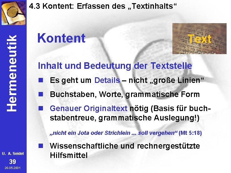 Hermeneutik 4. 3 Kontent: Erfassen des „Textinhalts“ Kontent Text Inhalt und Bedeutung der Textstelle